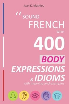 Paperback Sound French with 400 Body Expressions and Idioms with Meaning and Examples Book