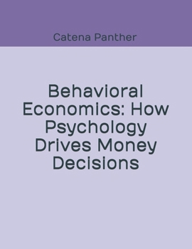 Paperback Behavioral Economics: How Psychology Drives Money Decisions Book