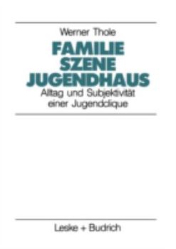 Paperback Familie -- Szene -- Jugendhaus: Alltag Und Subjektivität Einer Jugendclique [German] Book