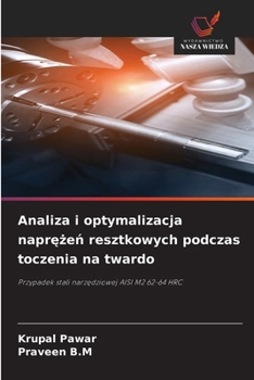 Analiza i optymalizacja naprezen resztkowych podczas toczenia na twardo (Polish Edition)
