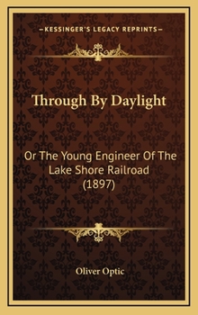 Through by Daylight: Or, the Young Engineer of the Lake Shore Railroad - Book #1 of the Lake Shore Series