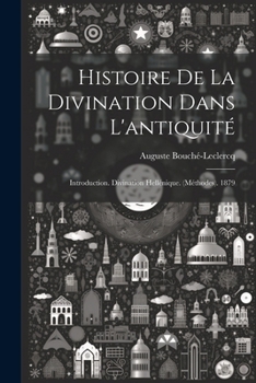Paperback Histoire De La Divination Dans L'antiquité: Introduction. Divination Hellénique. (Méthodes). 1879 [French] Book