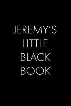 Paperback Jeremy's Little Black Book: The Perfect Dating Companion for a Handsome Man Named Jeremy. A secret place for names, phone numbers, and addresses. Book