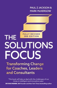 Paperback Solutions Focus, 3rd Edition: Transforming Change for Coaches, Leaders and Consultants Book