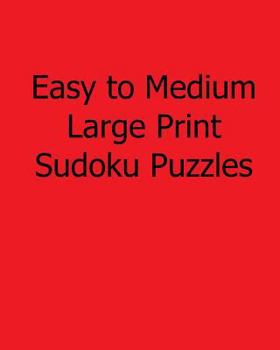 Paperback Easy to Medium Large Print Sudoku Puzzles: Fun, Large Print Sudoku Puzzles [Large Print] Book