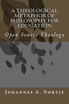 Paperback A Theological Metaphor of Philosophy for Education: Open Source Theology Book