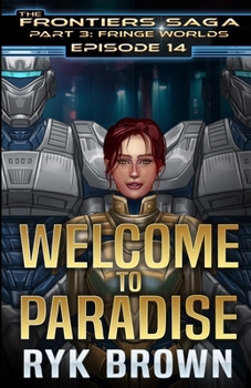 Ep.#3.14 - "Welcome to Paradise" (The Frontiers Saga - Part 3: Fringe Worlds) - Book #14 of the Frontiers Saga Part 3꞉ Fringe Worlds