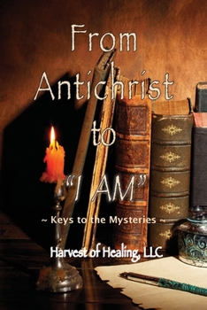 Paperback From Antichrist to "I AM": Keys To the Mysteries Book