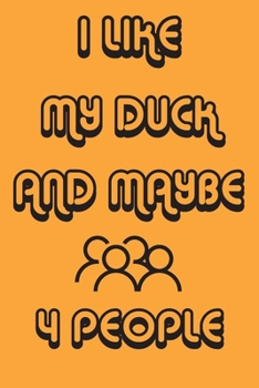 Paperback I Like My Duck And Maybe 4 People Notebook Orange Cover Background: Simple Notebook, Funny Gift, Decorative Journal for Duck Lover: Notebook /Journal Book