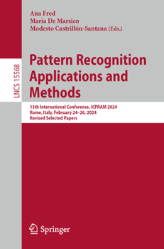 Paperback Pattern Recognition Applications and Methods: 13th International Conference, Icpram 2024, Rome, Italy, February 24-26, 2024, Revised Selected Papers Book