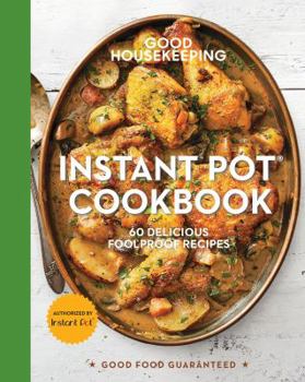 Hardcover Good Housekeeping Instant Pot(r) Cookbook: 60 Delicious Foolproof Recipes Volume 15 Book