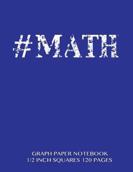 Paperback #MATH Graph Paper Notebook 1/2 inch squares 120 pages: Notebook not Ebook with blue cover, 8.5 x 11 graph paper notebook with 1/2 inch squares, perfec Book