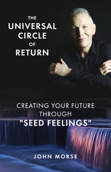 Paperback The Universal Circle of Return: Creating Your Future Through Seed Feelings Book