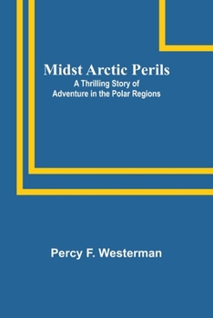 Paperback Midst Arctic Perils: A Thrilling Story of Adventure in the Polar Regions Book