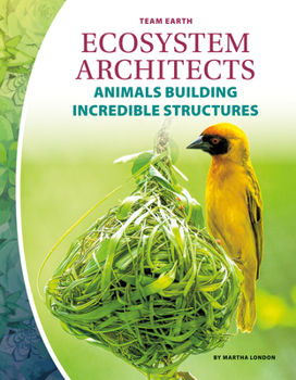 Library Binding Ecosystem Architects: Animals Building Incredible Structures Book