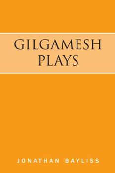 Paperback Gilgamesh Plays: The Tower of Gilgamesh and The Acts of Gilgamesh Book