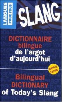 Dictionnaire bilingue de l'argot d'aujourd'hui =: Bilingual dictionary of today's slang