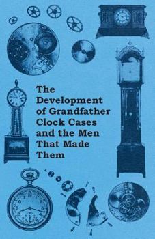 Paperback The Development of Grandfather Clock Cases and the Men That Made Them Book