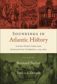 Hardcover Soundings in Atlantic History: Latent Structures and Intellectual Currents, 1500-1830 Book