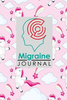 Migraine Journal: Migraine Diary Form, Migraine Workbook, Chronic Headache/Migraine Management. Record Location, Severity, Duration, Triggers, Relief ... Other Symptoms & Notes, Cute Unicorns Cover