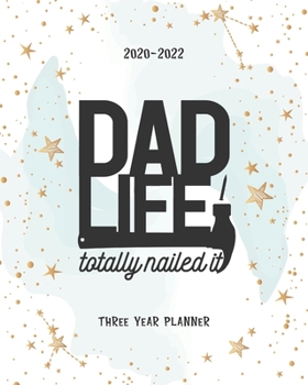 Dad Life Totally Nailed It: 2020-2022 Daily Monthly Planner To Do List Academic Schedule Agenda Logbook Goal Year Appointments Federal Holidays Password Tracker Funny Gift