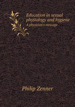 Paperback Education in sexual physiology and hygiene A physician's message Book