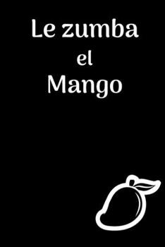 Paperback Le zumba el Mango: A blank lined journal for when something seems unbelievable. Book