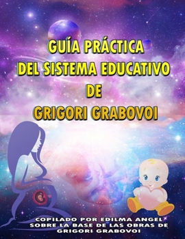 Paperback GUÍA PRÁCTICA DEL SISTEMA EDUCATIVO DE GRIGORI GRABOVOI (Spanish Edition) [Spanish] Book