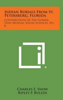 Hardcover Indian Burials from St. Petersburg, Florida: Contributions of the Florida State Museum, Social Sciences, No. 8 Book