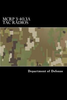 McRp 3-40.3a Tac Radios: Multi-Service Tactics, Techniques, and Procedures for Tactical Radios