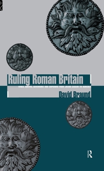 Hardcover Ruling Roman Britain: Kings, Queens, Governors and Emperors from Julius Caesar to Agricola Book