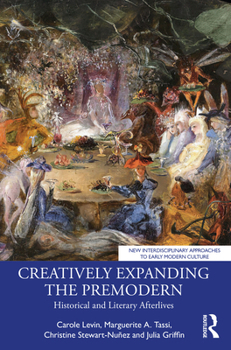 Paperback Creatively Expanding the Premodern: Historical and Literary Afterlives Book