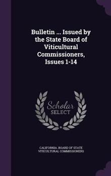 Hardcover Bulletin ... Issued by the State Board of Viticultural Commissioners, Issues 1-14 Book