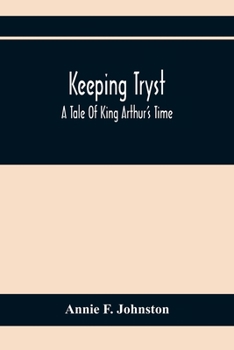 Keeping Tryst: A Tale of King Arthur's Time