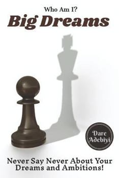 Paperback Who Am I? Big Dreams: Never Say Never About Your Dreams and Ambitions! Book
