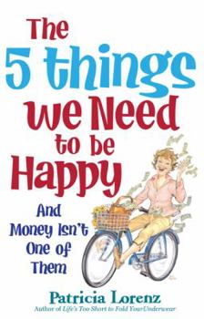 Paperback The 5 Things We Need to Be Happy: And Money Isn't One of Them Book