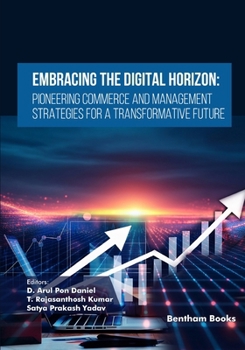 Embracing the Digital Horizon: Pioneering Commerce and Management Strategies for a Transformative Future (Emerging Trends in Computation Intelligence and Disruptive Technologies)