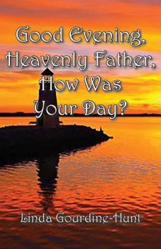 Paperback Good Evening, Heavenly Father, How Was Your Day? Book
