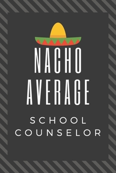 Paperback Nacho Average School Counselor: Great School Counselor Graduation Gift Journal Book