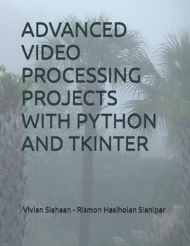 ADVANCED VIDEO PROCESSING PROJECTS WITH PYTHON AND TKINTER