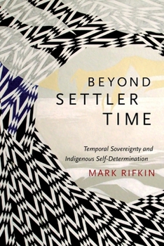 Paperback Beyond Settler Time: Temporal Sovereignty and Indigenous Self-Determination Book