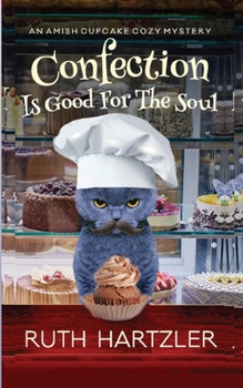 Confection is Good for the Soul: An Amish Cupcake Cozy Mystery - Book #3 of the An Amish Cupcake Cozy Mystery