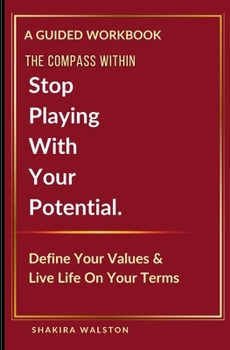 Paperback The Compass Within: Stop Playing With Your Potential. Define Your Values & Live Life On Your Terms Book