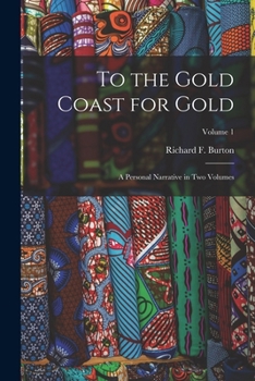 To The Gold Coast For Gold: A Personal Narrative, Volume 1...