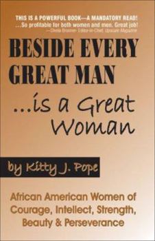 Paperback Beside Every Great Man... Is a Great Woman: African American Women of Courage, Intellect, Strength, Beauty & Perseverance Book