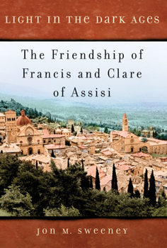 Paperback Light in the Dark Ages: The Friendship of Francis and Clare of Assisi Book
