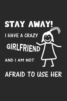 Paperback Stay Away! I have a crazy girlfriend and I am not afraid to use her: Notebook, Journal - Gift Idea for Couples - dot grid - 6x9 - 120 pages Book