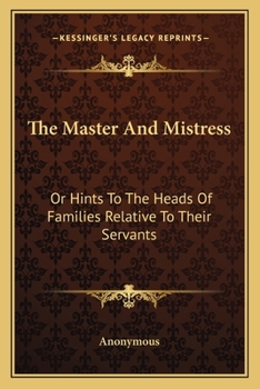 Paperback The Master And Mistress: Or Hints To The Heads Of Families Relative To Their Servants Book