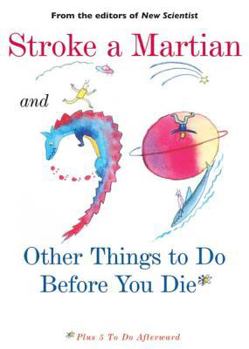 Paperback Stroke a Martian and 99 Other Things to Do Before You Die: Plus 5 to Do Afterwards Book