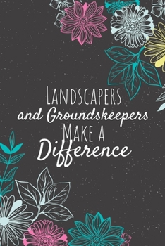 Landscapers and Groundskeepers Make A Difference: Blank Lined Journal Notebook, Landscapers and Groundskeepers Gifts, Landscapers Appreciation Gifts, Gifts for Groundskeepers
